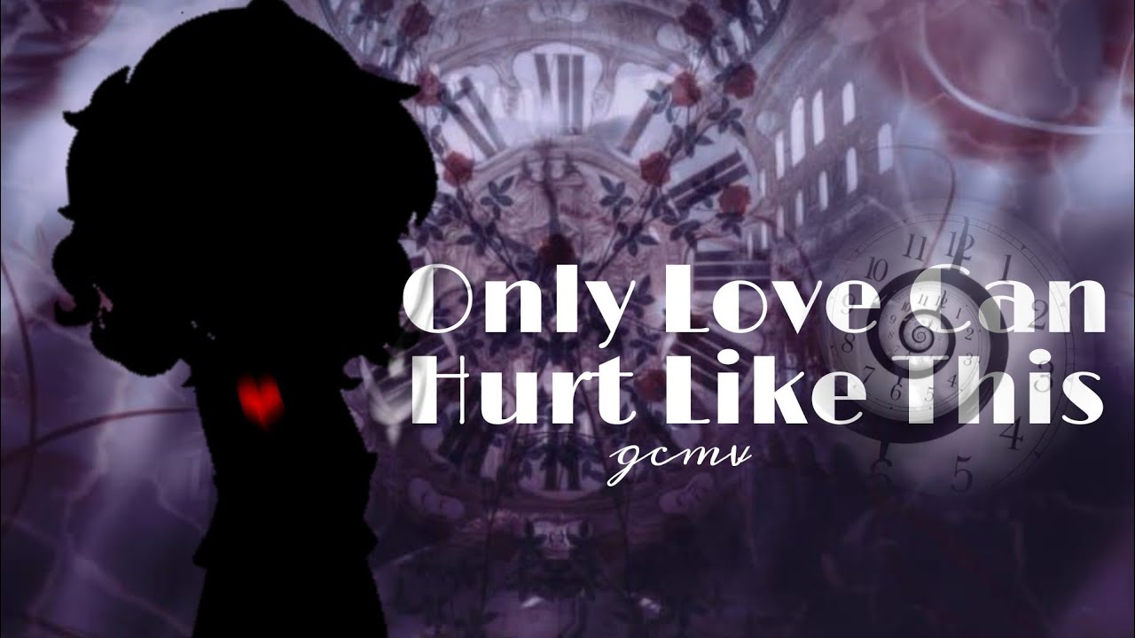 Only Love Can Hurt Like This | gcmv