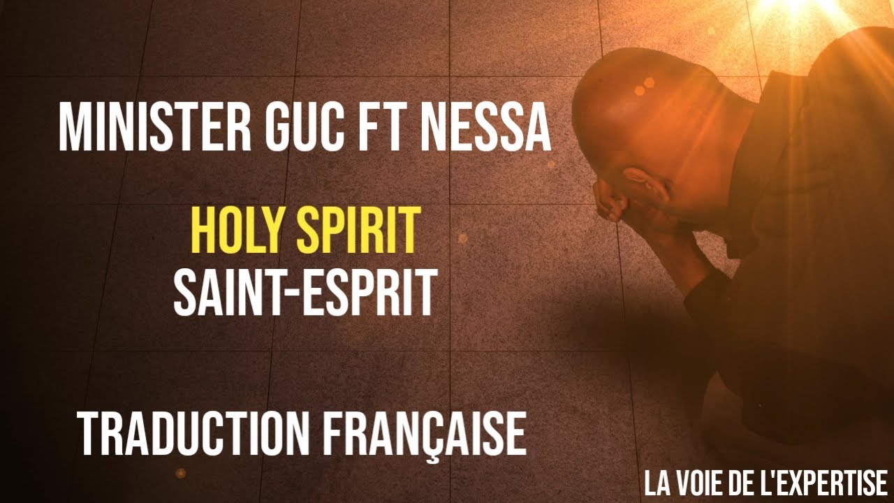 MINISTER GUC ft NESSA - HOLY SPIRIT - Traduction française