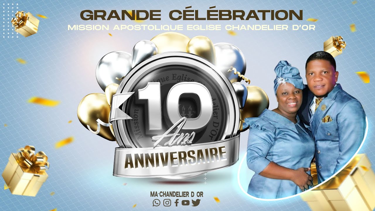 Grande Célébration du 10ème Anniversaire :Thème Un nouveau Depart (Rom.:12:2) Eglise Chandelier d'Or