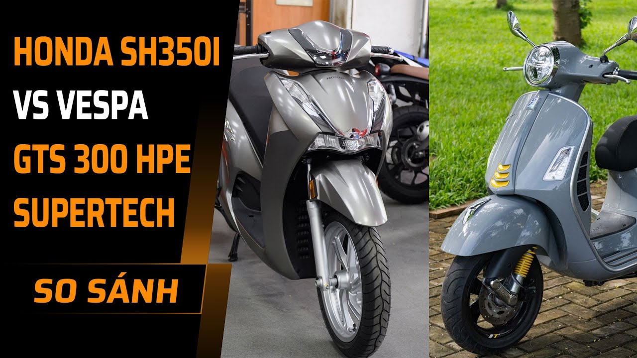 Dưới 200 triệu, mua Honda SH350i 2021 hay Vespa GTS 300 HPE SuperTech?