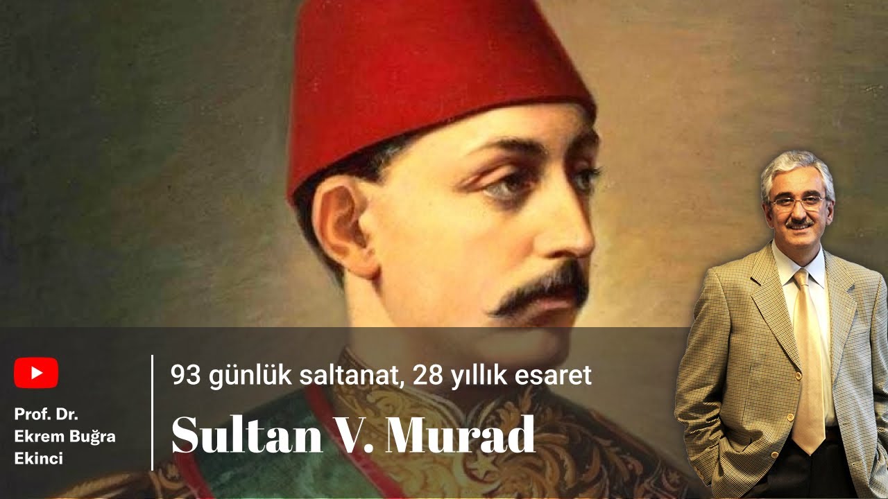 SULTAN V. MURAD - 93 g&uuml;nl&uuml;k saltanat, 28 yıllık esaret
