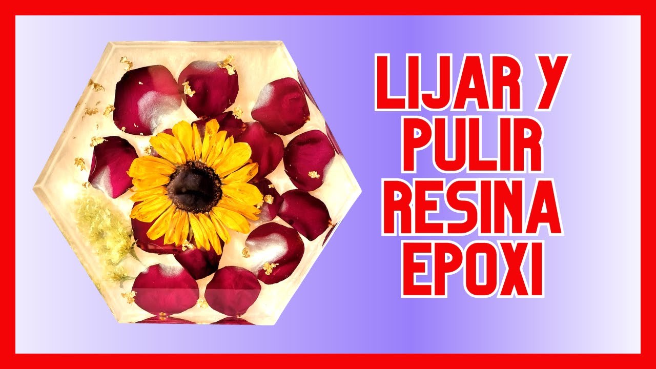 COMO LIJAR,  PULIR Y DAR BRILLO A LA RESINA EPOXI - PASO A PASO