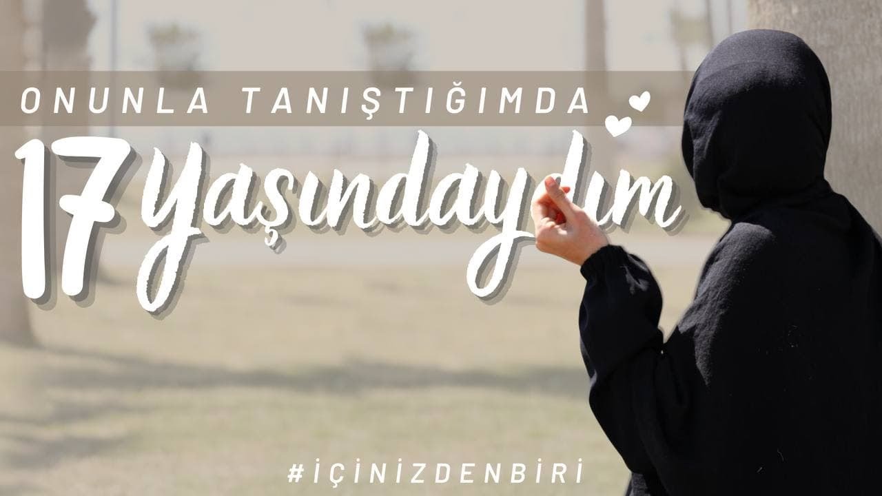 ''ONUNLA TANIŞTIĞIMDA 17 YAŞINDAYDIM!'' / İçinizden Biri