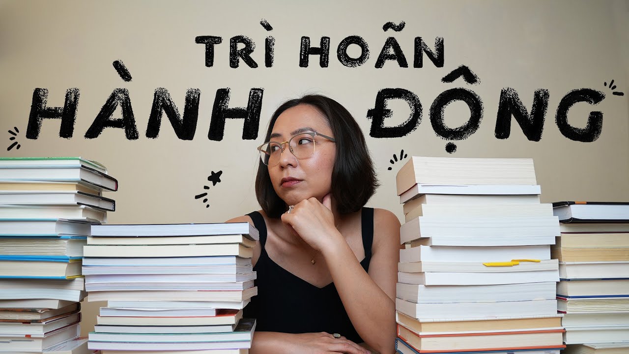 Tại sao TRÌ HOÃN hành động? 🐌