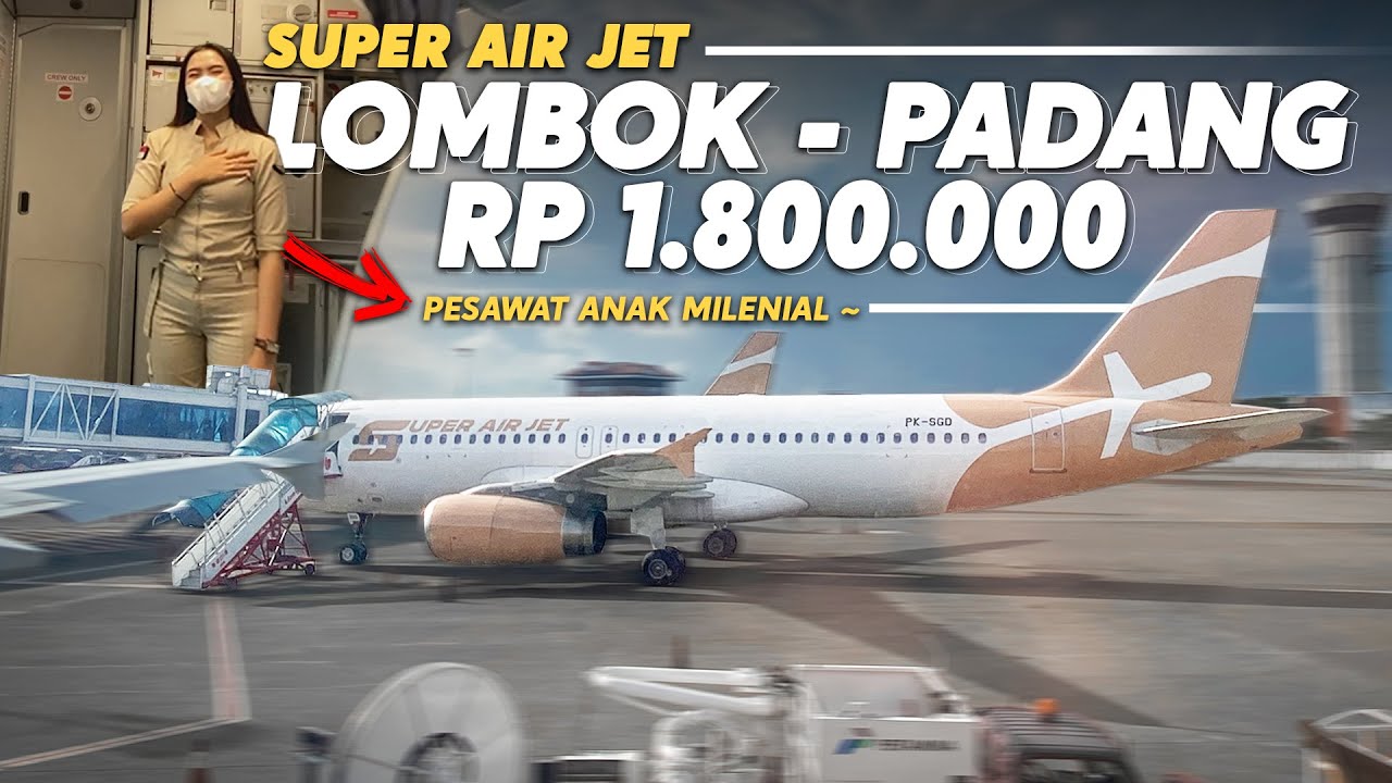 PESAWAT ANAK MILENIALS ! Lombok - Padang Naik Pesawat Super Air Jet