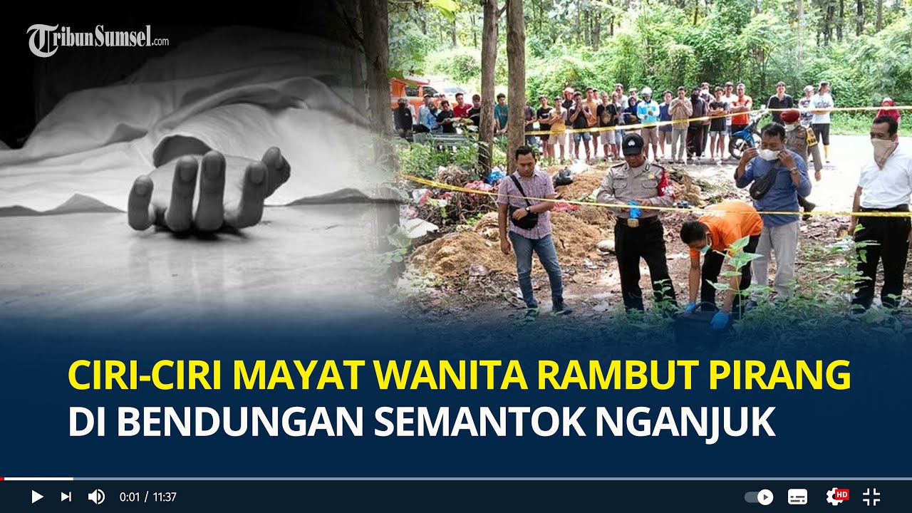 Diduga Korban Pembunuhan, Ini Ciri-ciri Mayat Perempuan Rambut Pirang di Bendungan Semantok Nganjuk