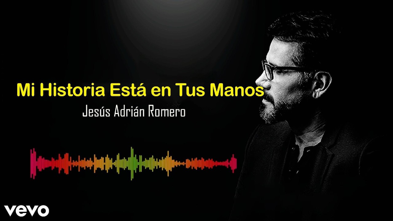 Mi Historia esta en tus manos  |  Jesús Adrián Romero | Official Lyric Video