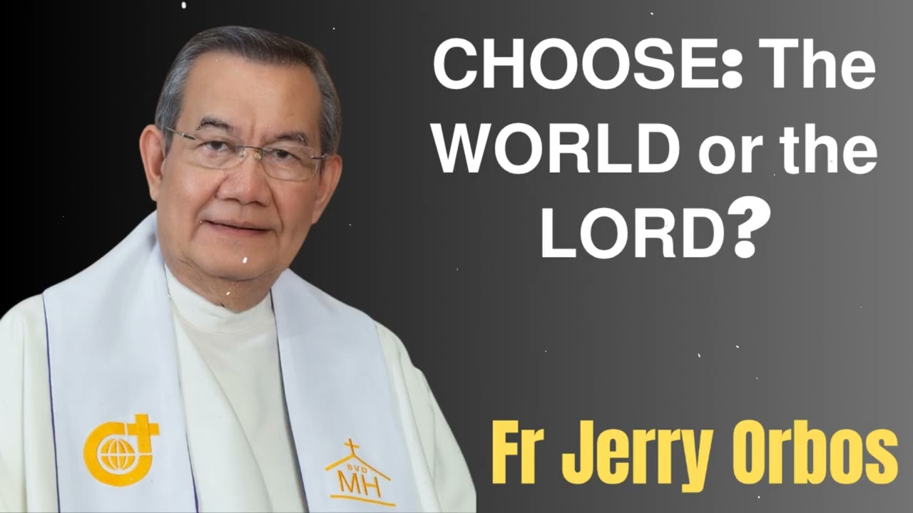 𝗖𝗛𝗢𝗢𝗦𝗘: 𝗧𝗵𝗲 𝗪𝗢𝗥𝗟𝗗 𝗼𝗿 𝘁𝗵𝗲 𝗟𝗢𝗥𝗗?- Fr. Jerry Orbos