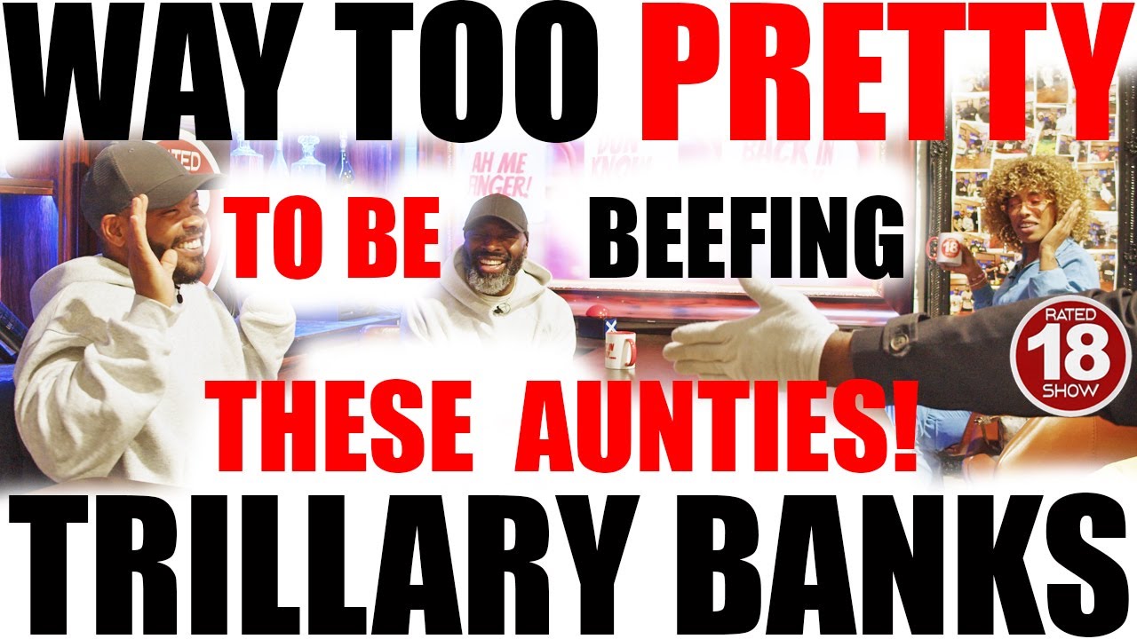 Episode 121 - Way Too Pretty to be Beefing with Aunties Feat Trillary Banks