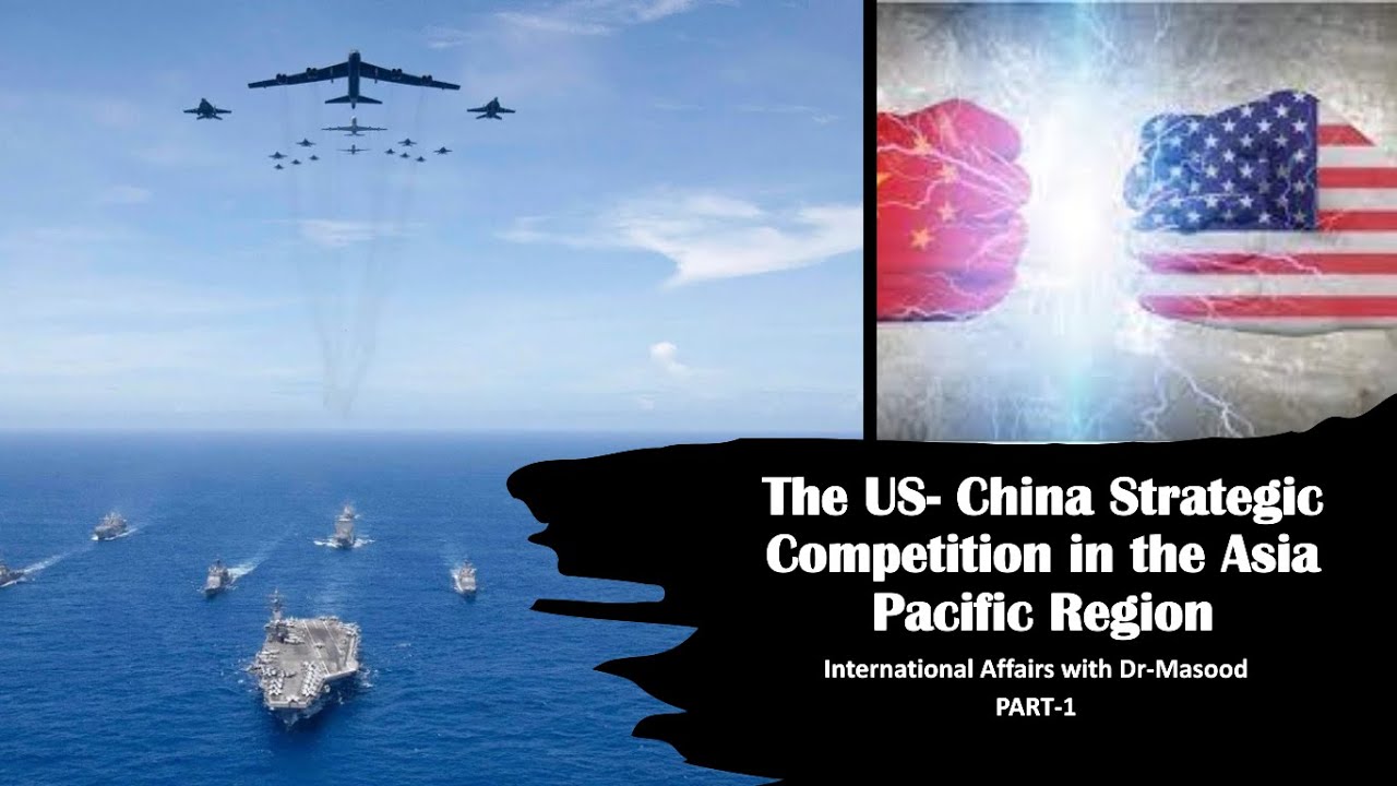 The US- China Strategic Competition in the Asia Pacific Region