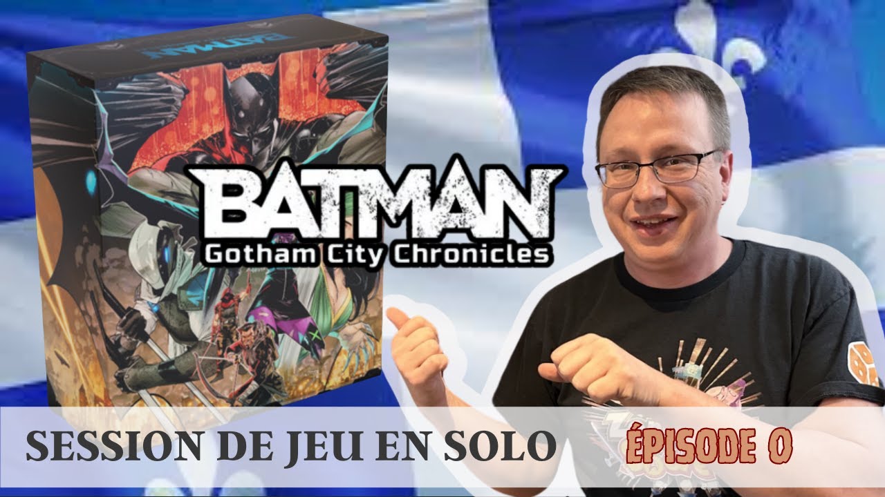 Session de jeu en solo - Batman Gotham City Chronicles - Épisode 0