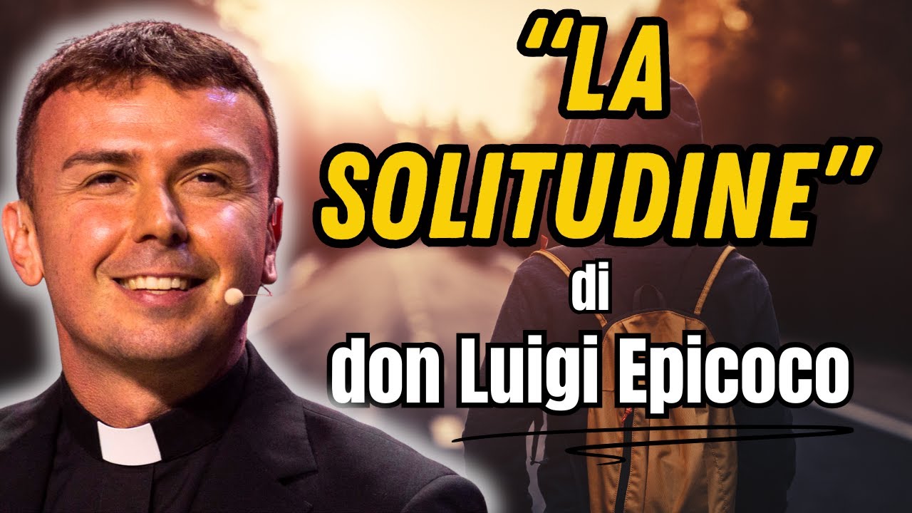 Don Luigi Maria Epicoco: La solitudine che tutti evitano, ma di cui abbiamo bisogno.