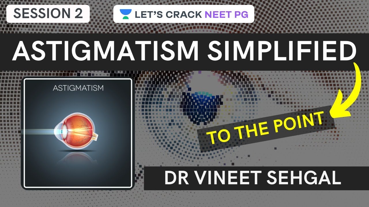 S2: Astigmatism Simplified | Ophthalmology Nuggets | NEET PG 2021/NEXT Lectures | Dr Vineet Sehgal