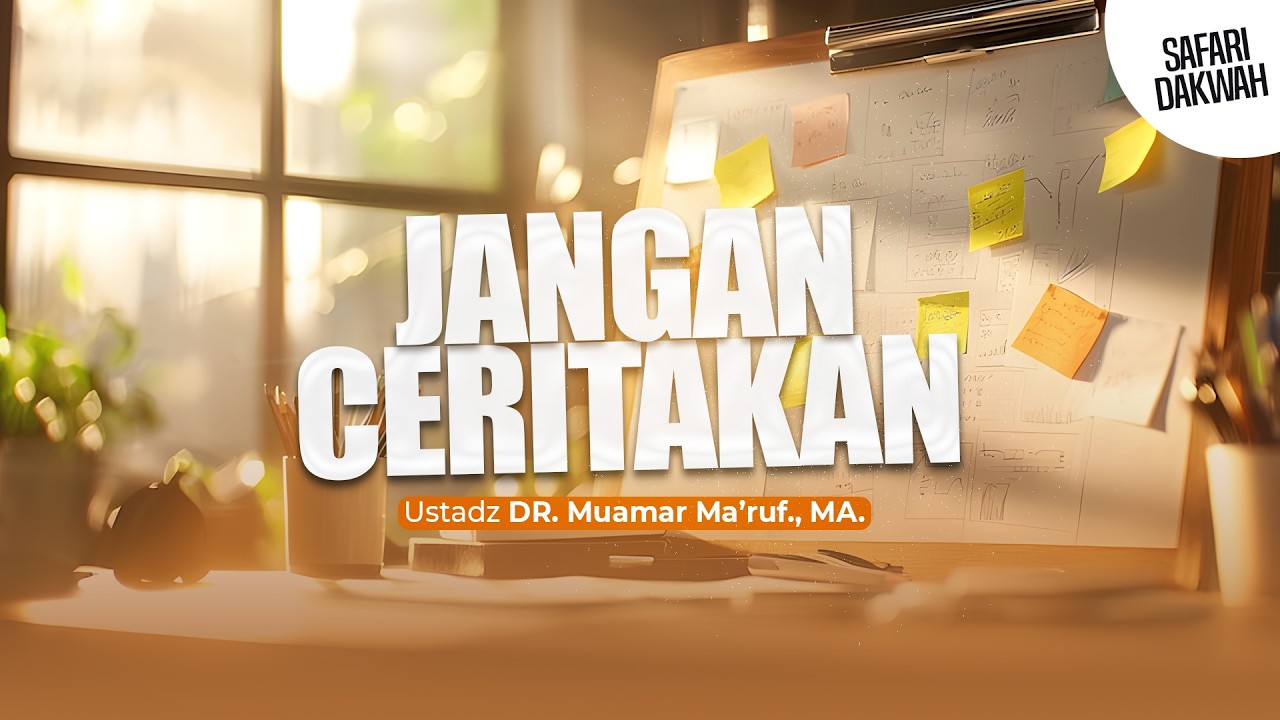 JANGAN CERITAKAN - Ustadz DR. Muamar Ma'ruf, Lc., M.A.