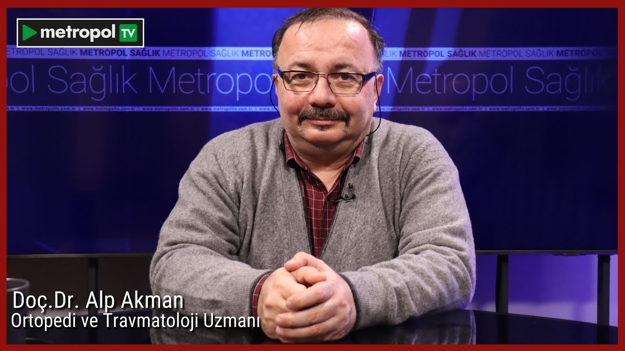Metropol Sağlık | Do&ccedil;.Dr. Alp Akman| Ortopedi ve Travmatoloji Uzmanı | #metropoltv #sağlık