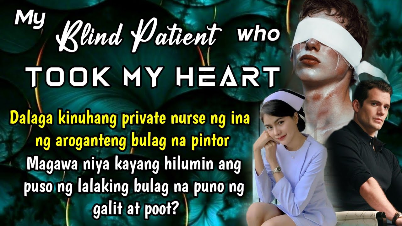 DALAGA KINUHANG PRIVATE NURSE NG INA NG AROGANTENG BULAG NA PINTOR. ITO ANG TRATO NG BINATA SA KANYA
