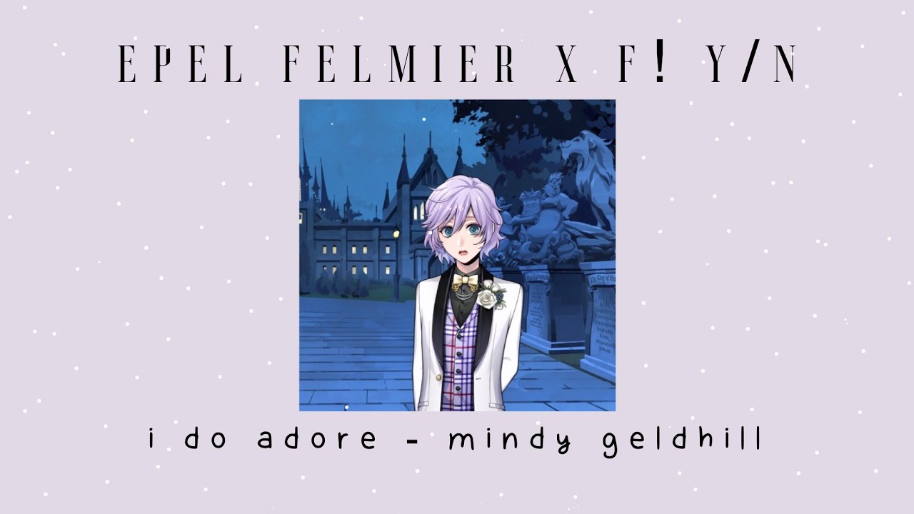 epel felmier x female y/n | lyric prank | i do adore - mindy geldhill | twisted wonderland