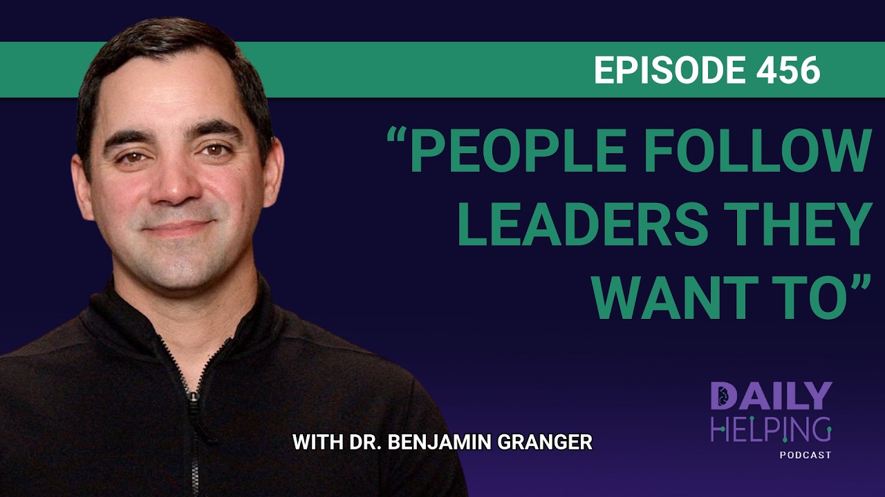 456. “People Follow Leaders They Want To” | Leadership Insights with Dr. Ben Granger