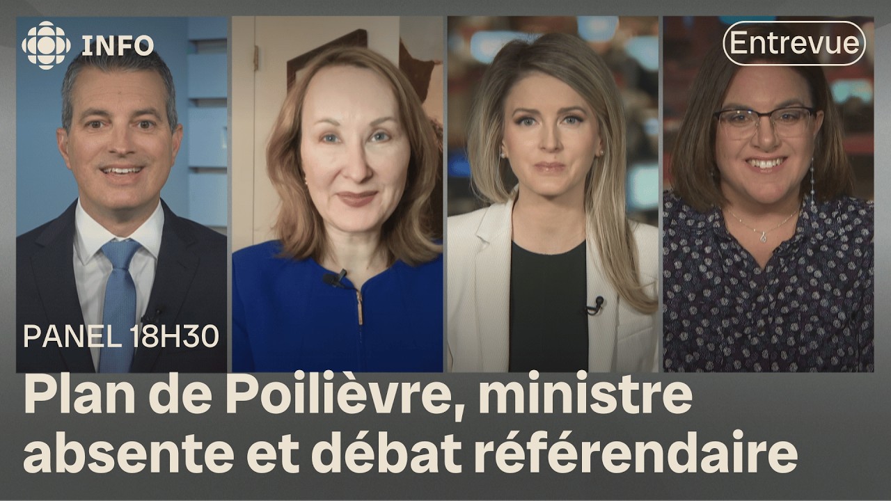 [PANEL 18H30] Le plan de Poilièvre, une ministre absente et le débat référendaire
