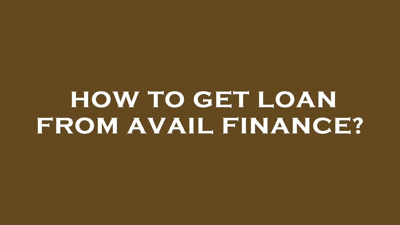 How to get loan from avail finance?