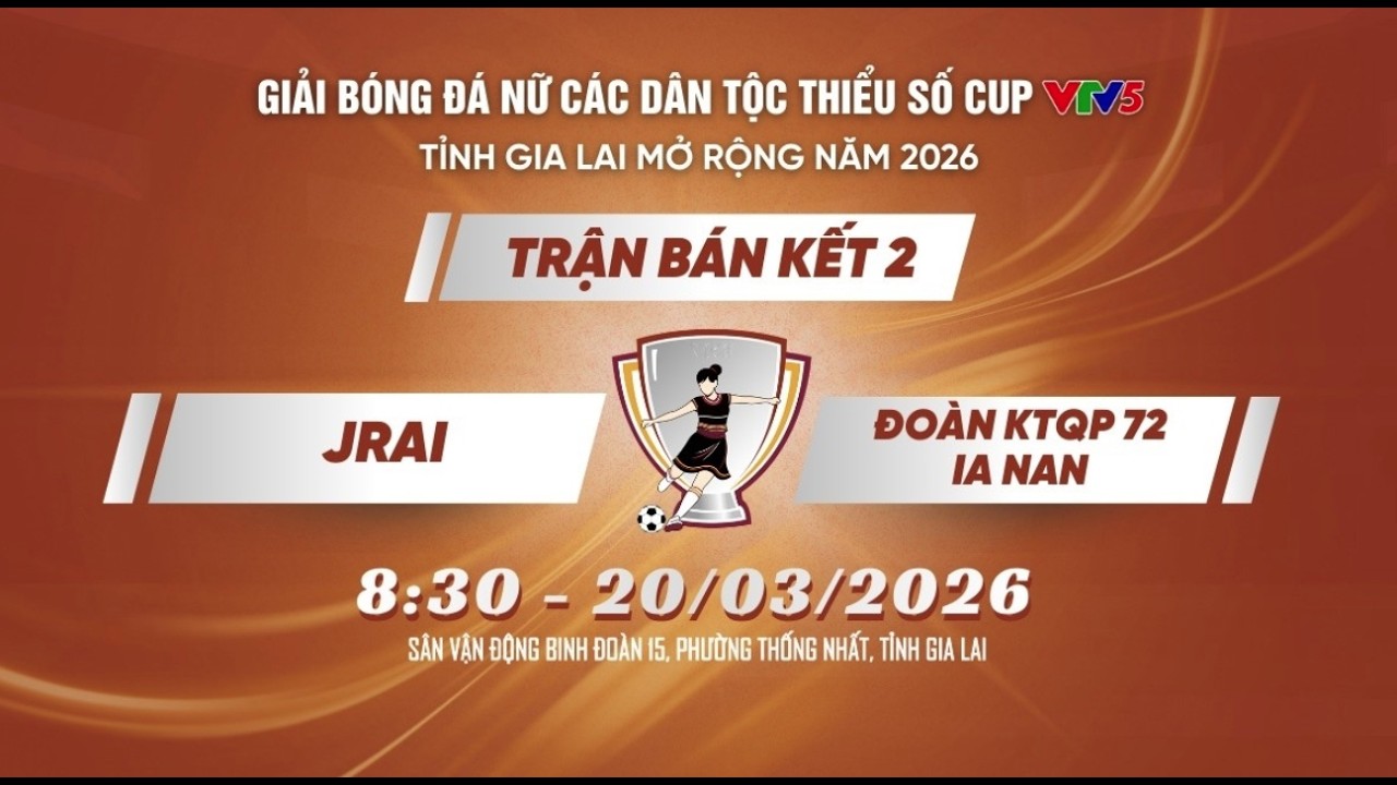 GIẢI BÓNG ĐÁ NỮ CÁC DÂN TỘC THIỂU SỐ VTV5 BÁN KẾT 2: JRAI vs ĐOÀN KTQP 72 IA NAN