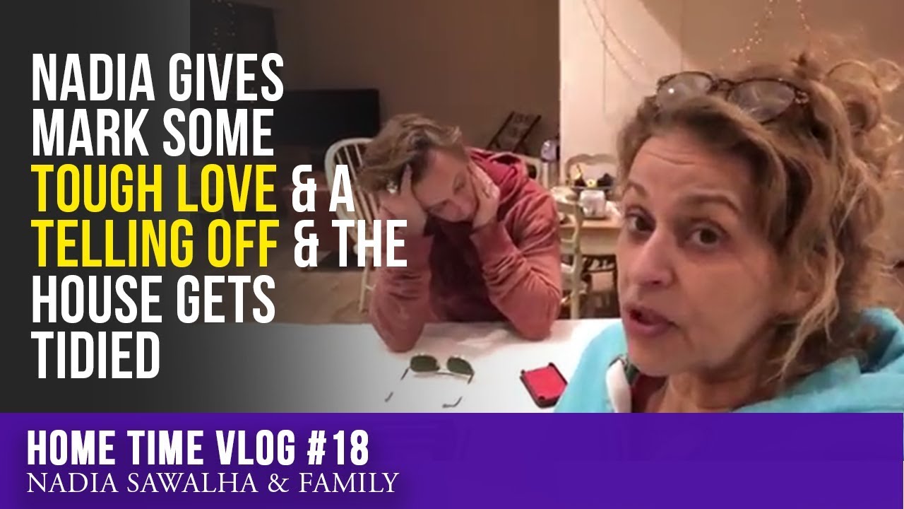 Home Time 18 - Nadia Gives Mark Some TOUGH LOVE & A TELLING OFF & The HOUSE Gets Tidied