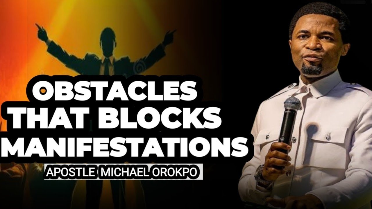 OBSTACLES THAT BLOCKS MANIFESTATIONS-APOSTLE MICHAEL OROKPO