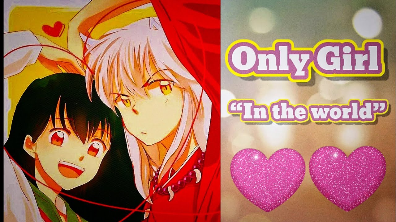 Inuyasha x Kagome [AMV] // Only Girl ( In the world )