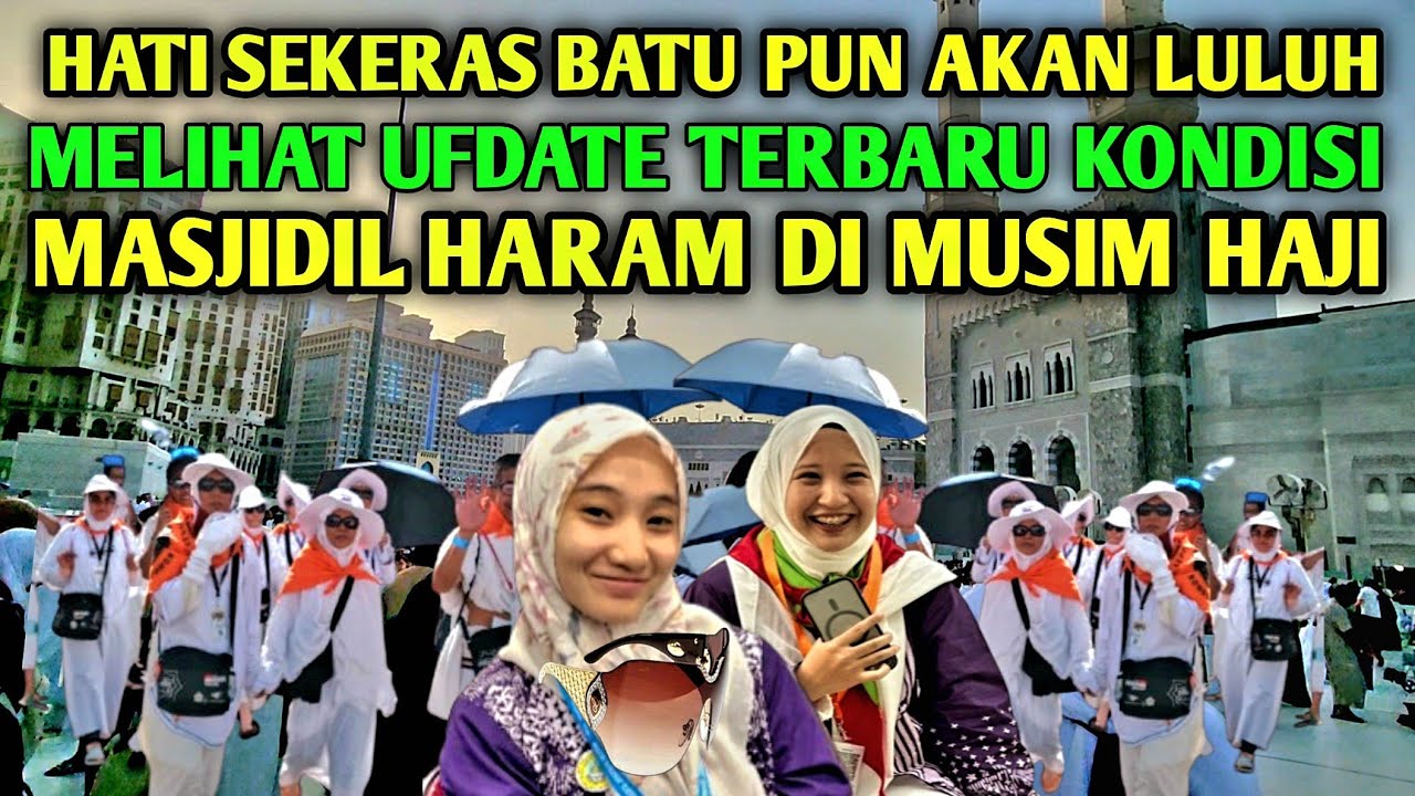 HATI SEKERAS BATU PUN AKAN LULUH MELIHAT UFDATE TERBARU KONDISI MASJIDIL HARAM DI MUSIM HAJI