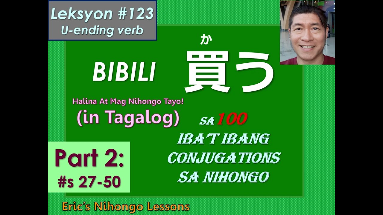 Leksyon #123 (Part 2) – KAU (bibili) sa 100 iba’t ibang conjugation (#s 27-50) (in Tagalog)