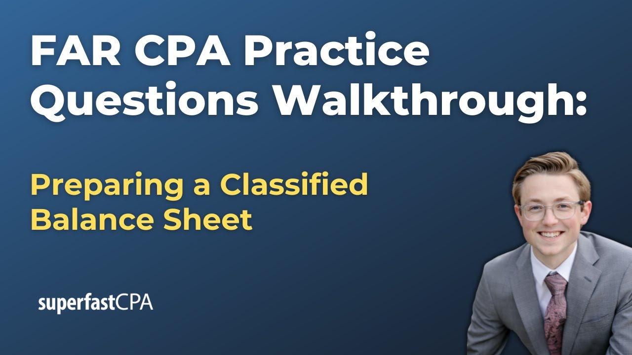 FAR CPA Practice Questions: Preparing a Classified Balance Sheet