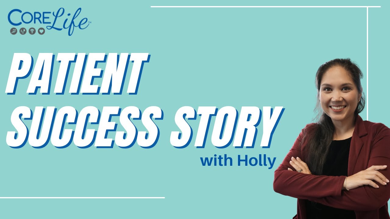 Patient Success - Holly | CoreLife Healthcare