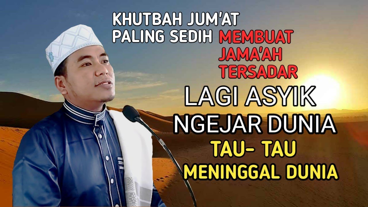 Khutbah Jum'at‼️Paling Sedih Jama'ah Tersadar : Lagi Asyik Ngejar Dunia Tau- Tau Meninggal Dunia