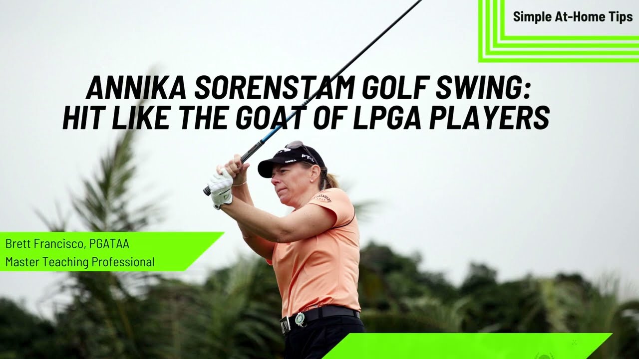 Annika Sörenstam Golf Swing: Pro Tips on How to Hit Like the GOAT