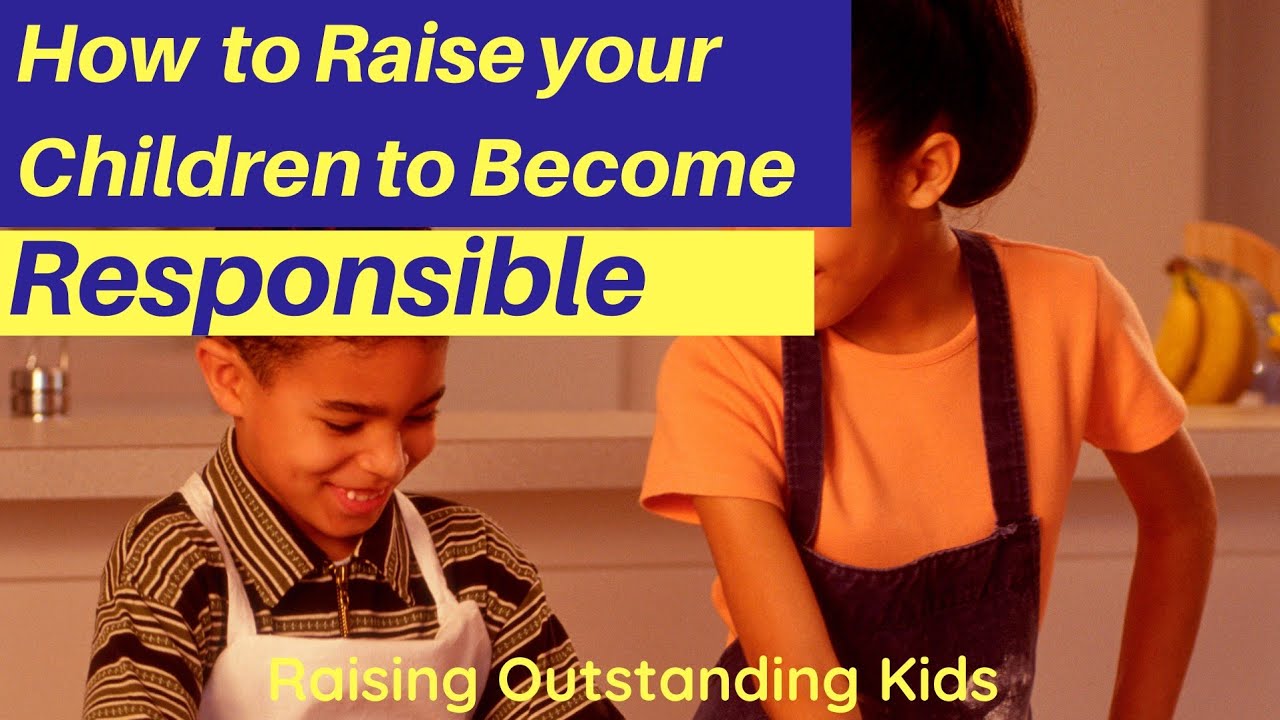 How to Raise your Children to Become Responsible
