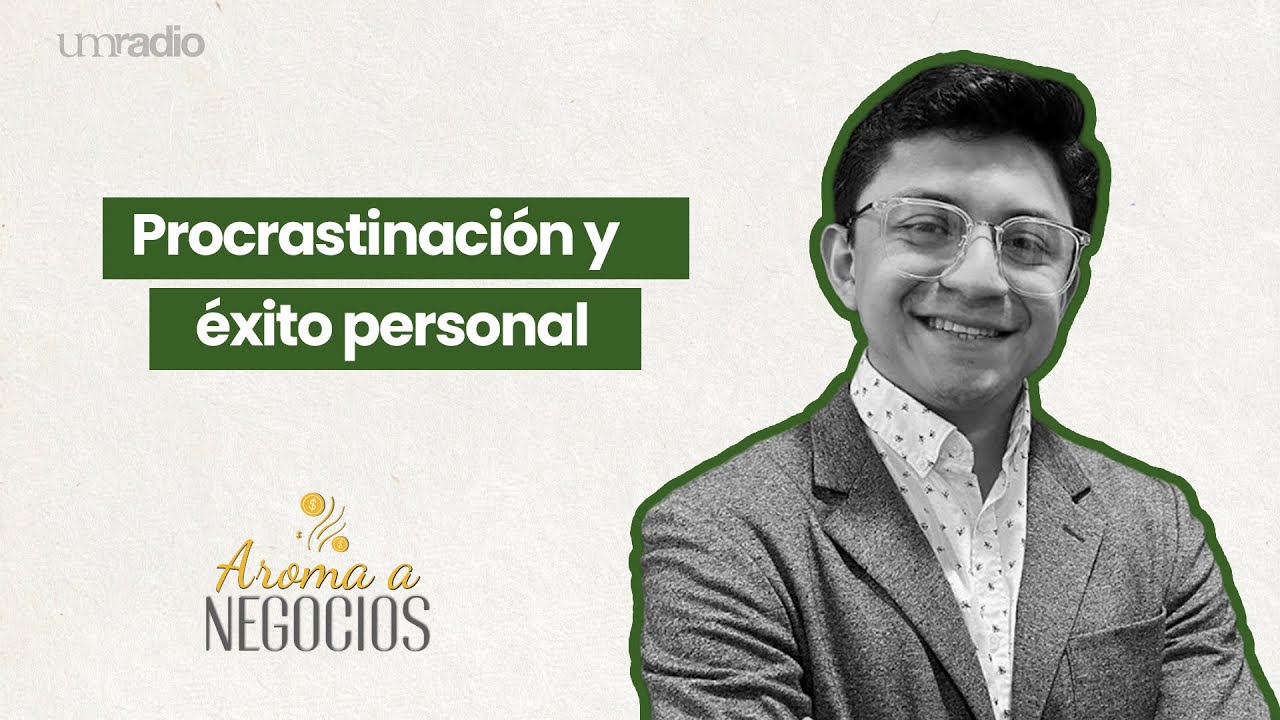 Aroma a Negocios - Procrastinación y éxito personal | UMRadio