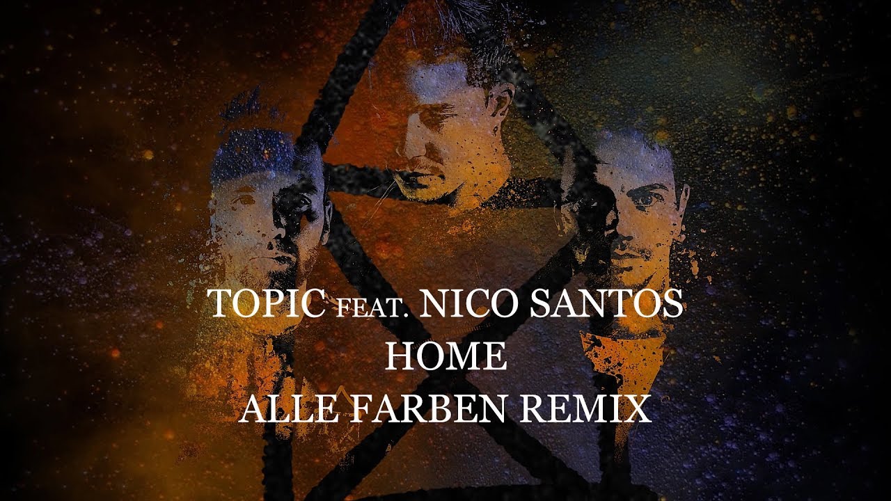 TOPIC - HOME ft. Nico Santos [Alle Farben Remix] (OFFICIAL LYRIC VIDEO)