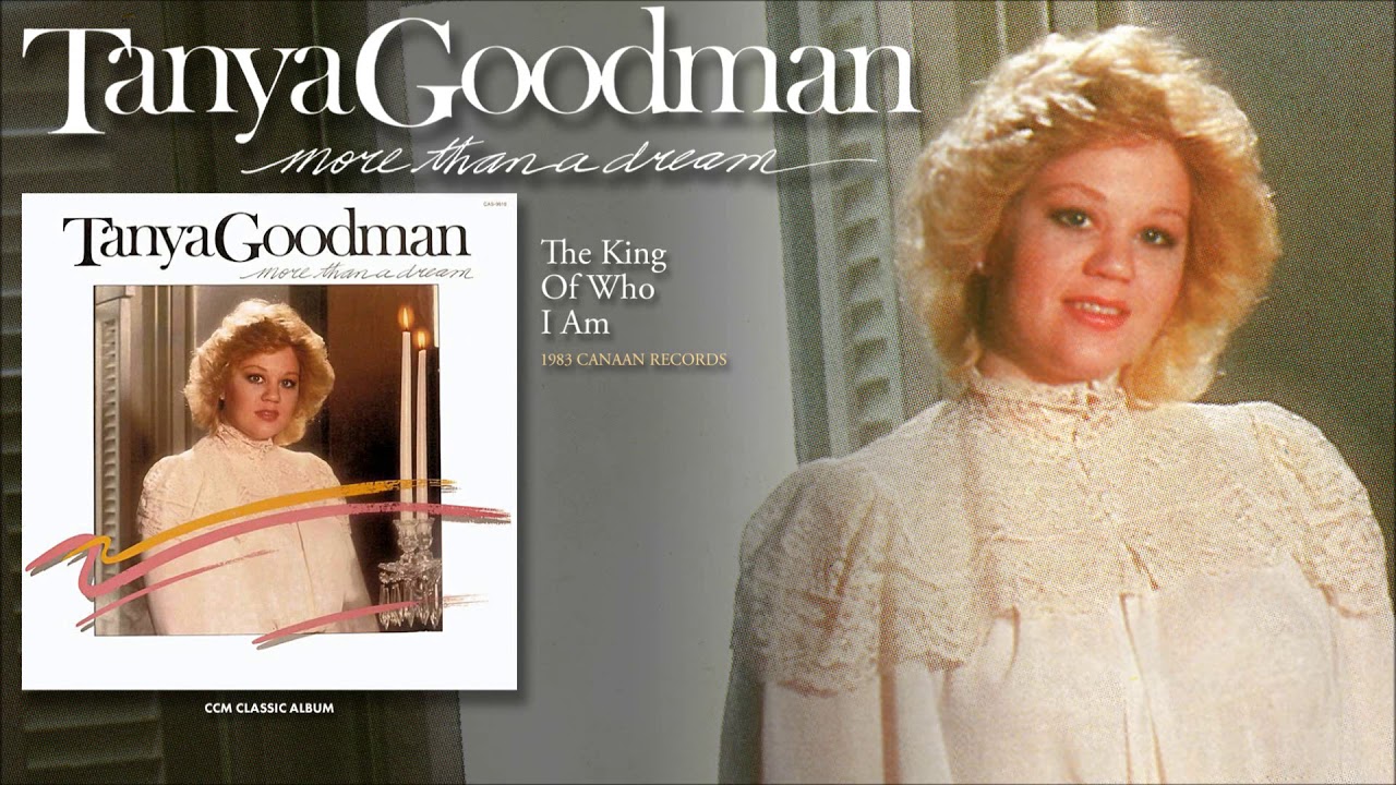 Tanya Goodman - The King Of Who I Am