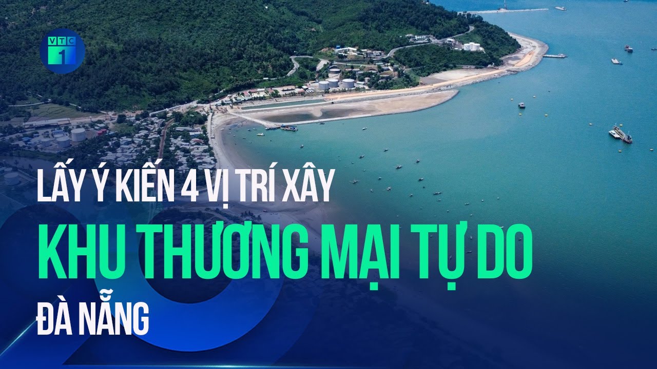 Đà Nẵng lấy ý kiến 4 vị trí xây Khu Thương mại tự do | VTC1