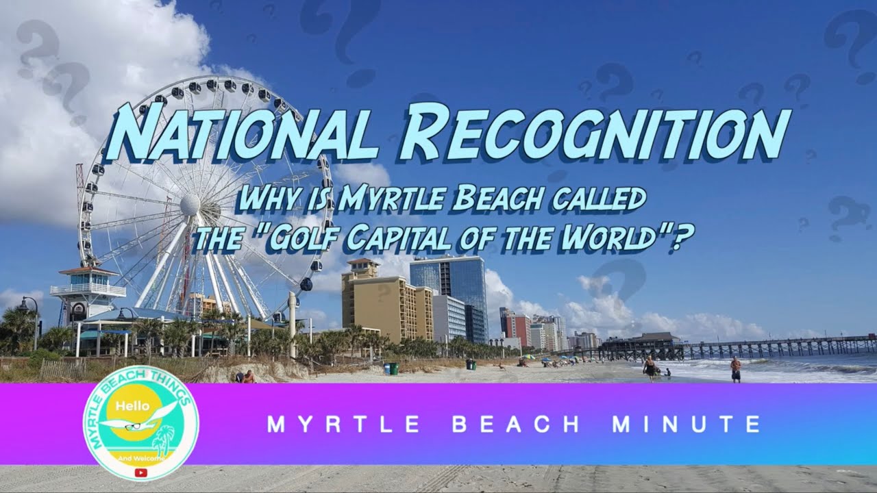 Why is Myrtle Beach the "Golf Capital of the World?" - Myrtle Beach Minute - Myrtle Beach, SC