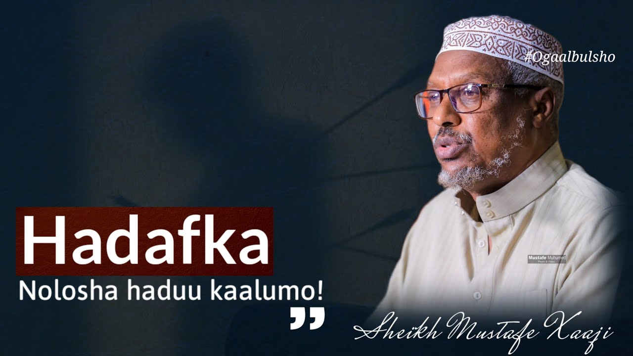 HADAFKA NOLOSHA Haduu Kaalumo  || Sh Mustafe Xaaji Ismaciil 
