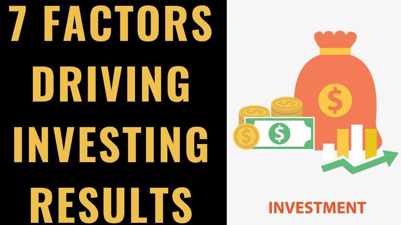 These 7 Factors Determine Investment Performance