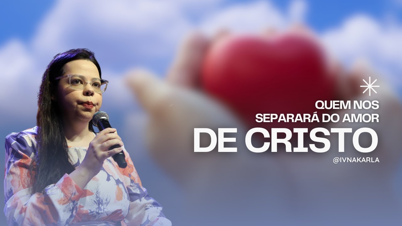 QUEM NOS SEPARARÁ DO AMOR DE CRISTO  Ivna Karla