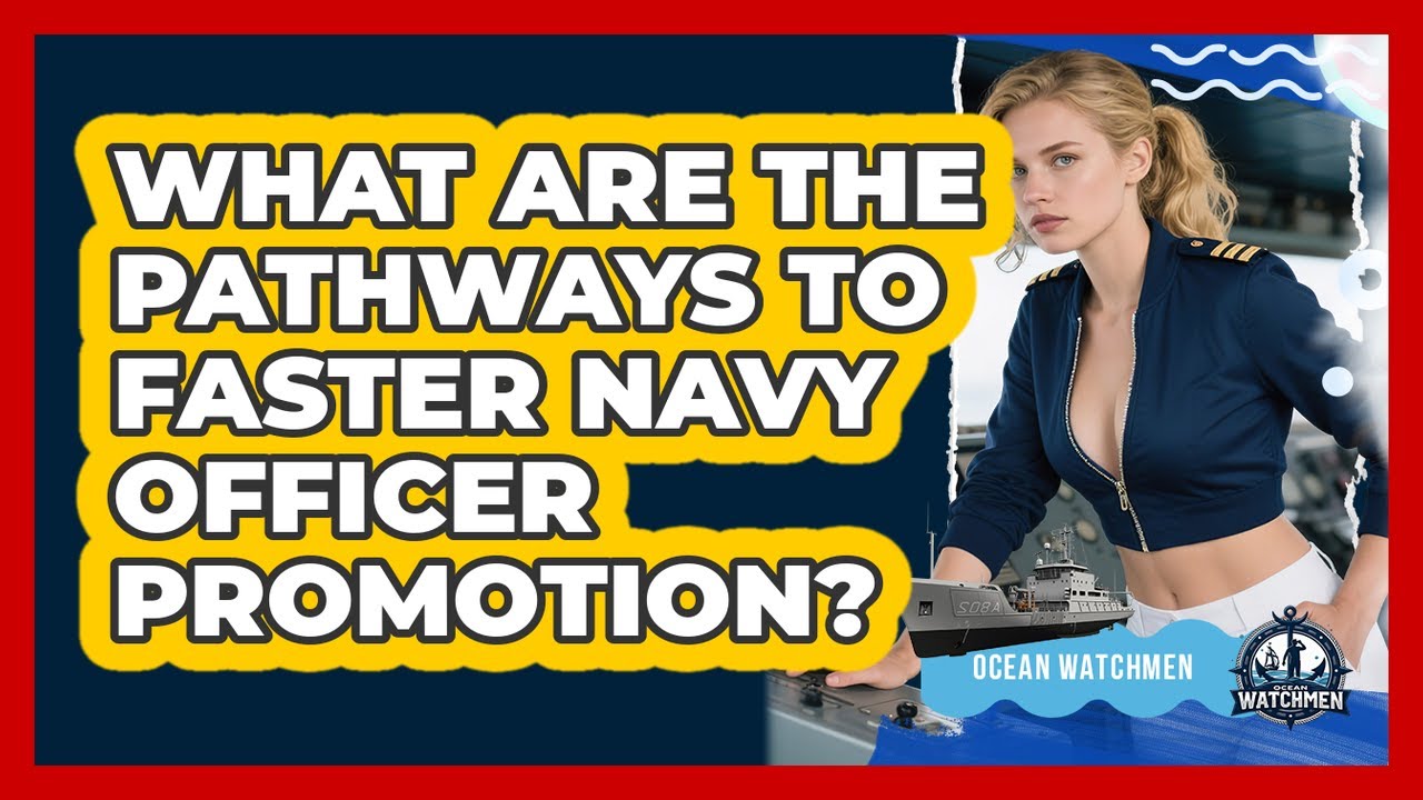 What Are The Pathways To Faster Navy Officer Promotion? - Ocean Watchmen