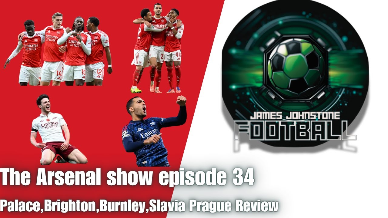 The Arsenal Show Episode 34 Palace,Brighton,Burnley,Slavia Prague review.
