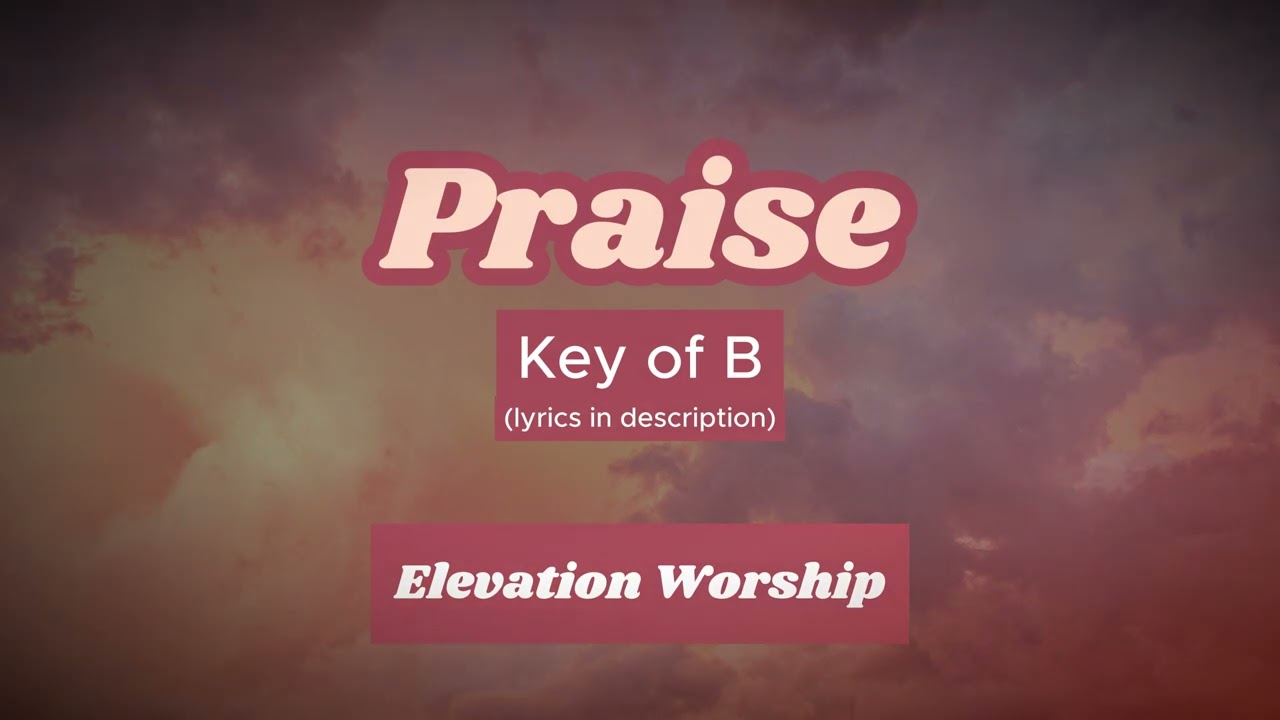 Praise - Key of B (Transposed) - Elevation Worship