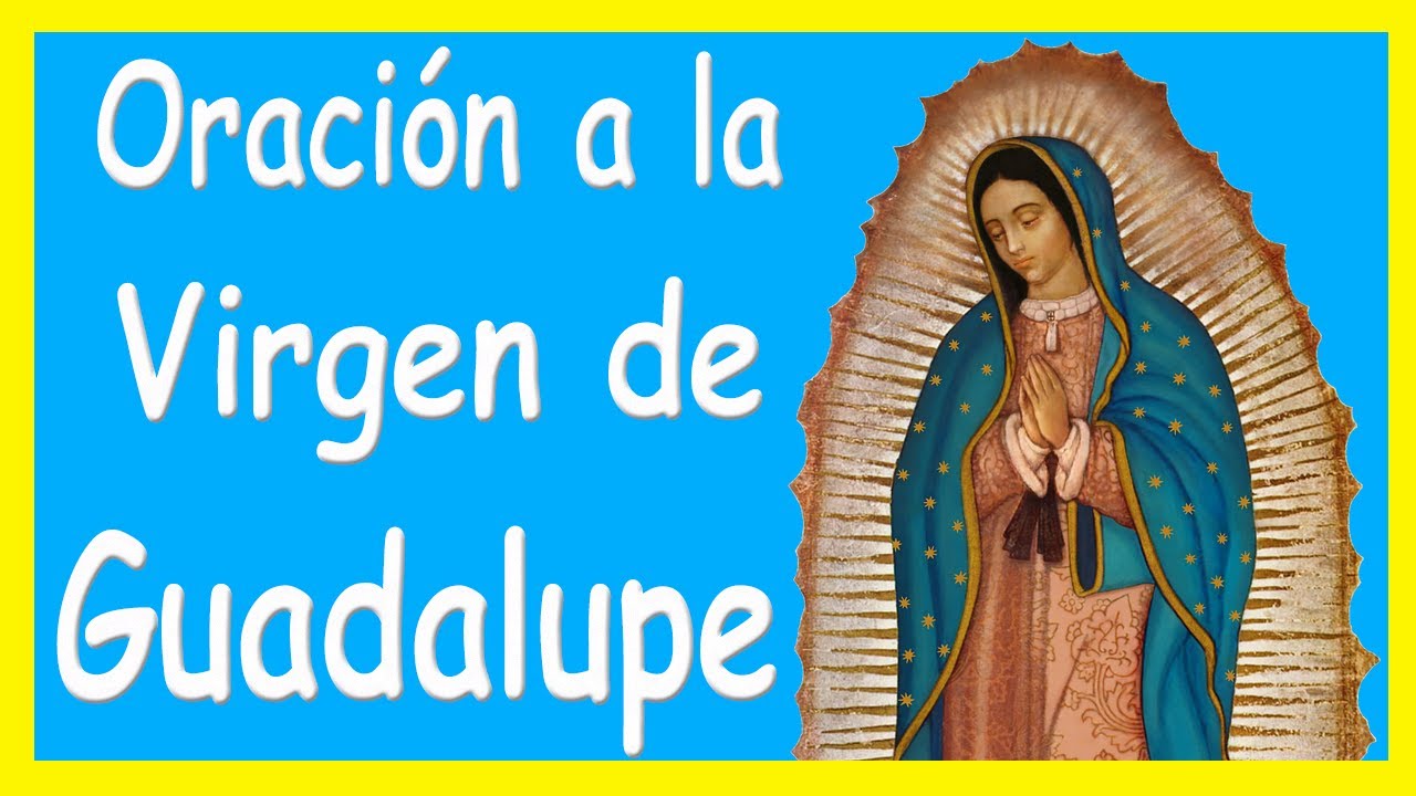ORACI&Oacute;N A LA VIRGEN DE GUADALUPE PARA PEDIR UN MILAGRO - El Mundo de MyG