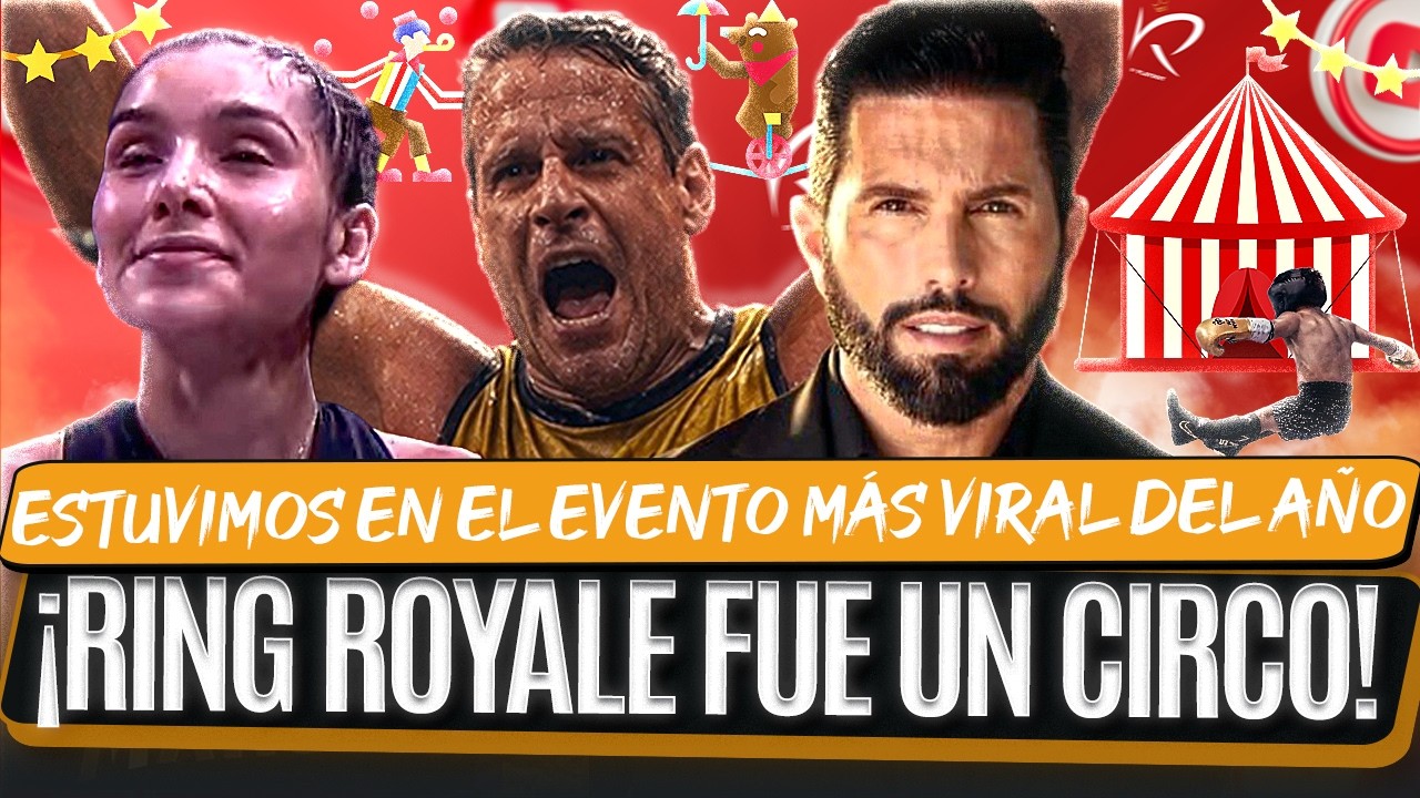 &iexcl;Ring Royale fue un Circo! Estuvimos en el Evento M&aacute;s Viral del A&ntilde;o