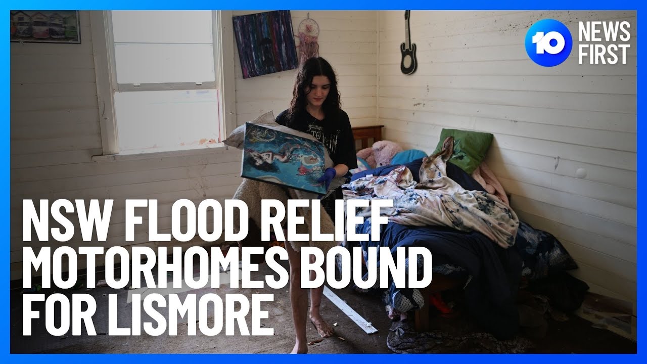 NSW Flood Relief Motorhomes Bound For Lismore Flood Victims | 10 News First