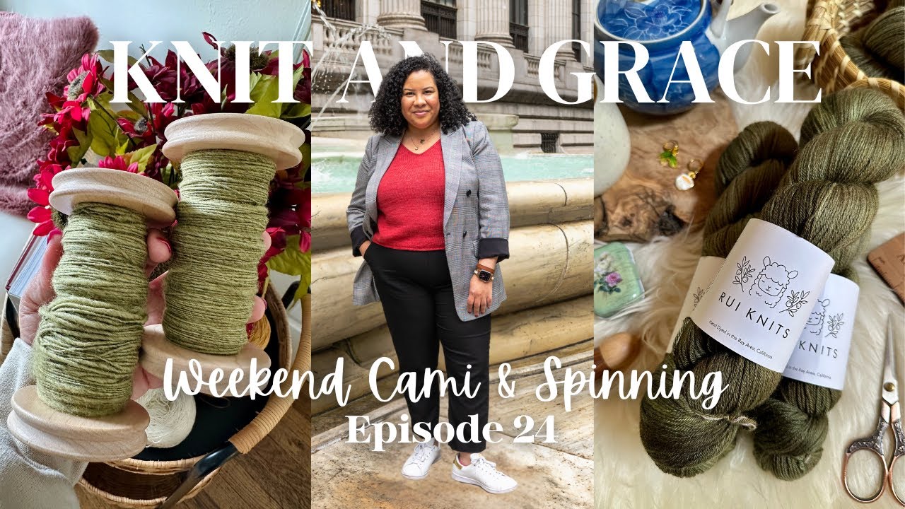 Weekend Cami & My First Spinning WIP | KnitandGrace Podcast Ep. 24 | #knittingpodcast
